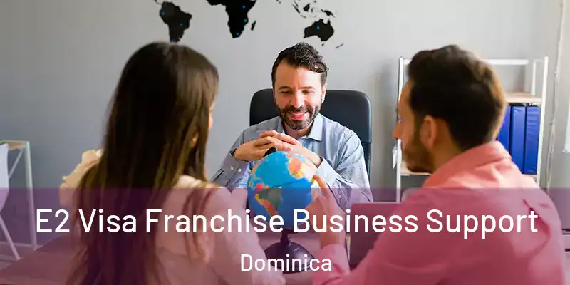  E2 Visa Franchise Business Support Dominica