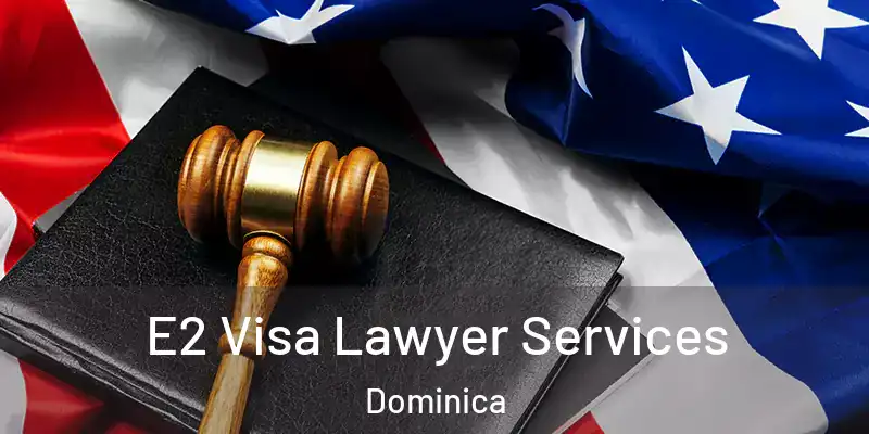 E2 Visa Lawyer Services Dominica