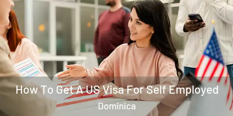  How To Get A US Visa For Self Employed Dominica